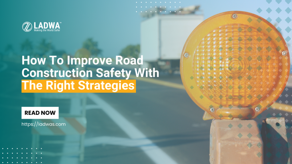 how to improve road construction safety with the right strategies
